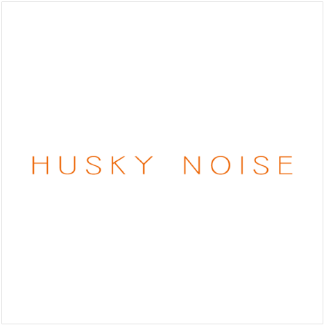 HUSKY NOISE
ハスキーノイズ